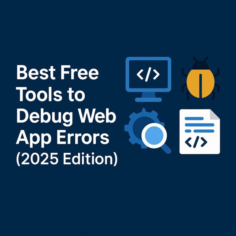 Best Free Tools to Debug Web App Errors (2025 Edition)